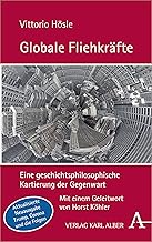 Globale Fliehkrafte: Eine Geschichtsphilosophische Kartierung Der Gegenwart. Aktualisierte Und Erweiterte Neuausgabe
