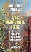 Das verrückte Herz: Sarajevo Marlboro remastered. Erzählungen | Vom menschlichen Eigensinn in Zeiten des Krieges