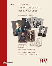 Persönlichkeiten aus der Saarregion: Zeitschrift für die Geschichte der Saargegend 71 (2023)