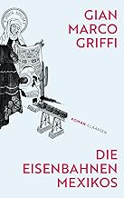 Die Eisenbahnen Mexikos: Roman | Eine Ode an die Fantasie und eine Verneigung vor der Literatur - die literarische Überraschung aus Italien