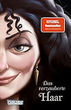 Disney Villains 5: Das verzauberte Haar: Das Märchen von Rapunzel und ihrer Stiefmutter | Neu erzählt aus Gothels Sicht!