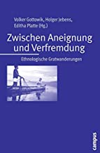 Zwischen Aneignung und Verfremdung: Ethnologische Gratwanderungen. Festschrift für Karl-Heinz Kohl