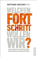 Welchen Fortschritt wollen wir?: Neue Wege zu Wachstum und sozialem Wohlstand