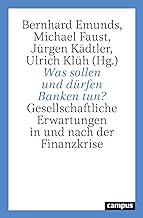 Was sollen und dürfen Banken tun?: Gesellschaftliche Erwartungen in und nach der Finanzkrise