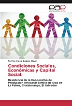 Condiciones Sociales, Económicas y Capital Social:: Resistencia de la Cooperativa de Producción Artesanal Semilla de Dios en La Palma, Chalatenango, El Salvador