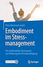 Embodiment im Stressmanagement: Ein multimodales Kursmanual zur Förderung der Stressbewältigung