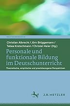 Personale und funktionale Bildung im Deutschunterricht: Theoretische, empirische und praxisbezogene Perspektiven