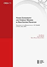 Human Iconography and Symbolic Meaning in Near Eastern Prehistory: Proceedings of the Workshop Held at 10th Icaane in Vienna, April 2016