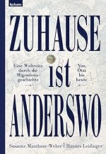 Zuhause ist anderswo: Eine Geschichte der Migration in Mitteleuropa - von Ötzi bis heute