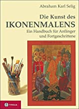Die Kunst des Ikonenmalens: Ein Handbuch für Anfänger und Fortgeschrittene