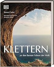 Klettern an den besten Felsen der Welt: Mit einem Vorwort von Alexander Huber. Spektakulärer Bildband von Simon Carter zu den schönsten Kletterspots mit inspirierenden Texten von Kletter-Profis.