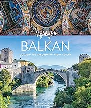 Highlights Balkan: 50 Ziele, die Sie gesehen haben müssen