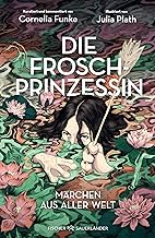 Die Froschprinzessin. Märchen aus aller Welt: Limitierter Prachtband mit eindrucksvollen Illustrationen │ Perfektes Geschenk für Cornelia Funke-Fans