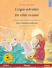 I cigni selvatici - De vilde svaner (italiano - danese): Libro per bambini bilingue tratto da una fiaba di Hans Christian Andersen, con audiolibro e video online