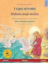 I cigni selvatici - Mabata maji mwitu (italiano - swahili): Libro per bambini bilingue tratto da una fiaba di Hans Christian Andersen, con audiolibro e video online