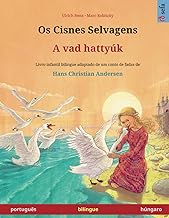 Os Cisnes Selvagens – A vad hattyúk (português – húngaro): Livro infantil bilingue adaptado de um conto de fadas de Hans Christian Andersen