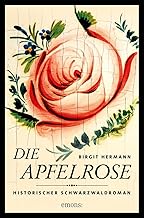 Die Apfelrose: Historischer Schwarzwaldroman