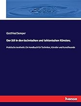 Der Stil in den technischen und tektonischen Künsten;: Praktische Aesthetik. Ein Handbuch für Techniker, Künstler und Kunstfreunde