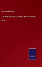 The Poetical Works of Percy Bysshe Shelley: Vol. IV