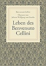 Leben des Benvenuto Cellini: Von ihm selbst geschrieben
