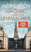 Der König und der Uhrmacher: Ein historischer Roman vom isländischen Bestsellerautor. 