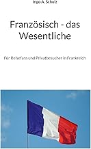 Französisch - das Wesentliche: Für Reisefans und Privatbesucher in Frankreich