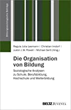 Die Organisation von Bildung: Soziologische Analysen zu Schule, Berufsbildung, Hochschule und Weiterbildung