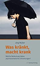 Was kränkt, macht krank: Welche Bedeutung haben psychosomatische Erkrankungen?