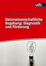 Naturwissenschaftliche Begabung: Diagnostik und Förderung: Ein Praxisleitfaden für Lehramtsstudierende und Lehrkräfte