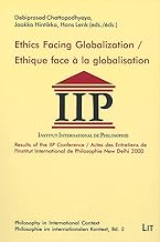 Ethics Facing Globaliation: Results of the Ipp Conference / Actes Des Entretiens De L'institut International De Philosophie. New Delhi 2000: Results of the IPP Conference, New Delhi 2000