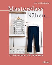 Masterclass Nähen: 12 Techniken in 12 Monaten. Nähen lernen von der Maßschneiderin. Mit Schnittmustern für 12 Projekte. Kleider selber nähen mit Profitechniken: von der Bluse bis zum Kleid nähen.