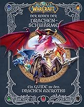 World of Warcraft: Der Kodex des Drachenschwarms: Ein Guide zu den Drachen Azeroths