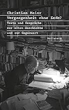 Vergangenheit ohne Ende?: Texte und Gespräche zur alten Geschichte und zur Gegenwart