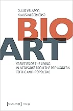 Bio-Art: Varieties of the Living in Artworks from the Pre-modern to the Anthropocene: 246