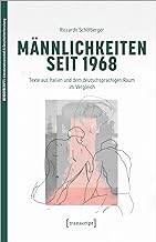 Männlichkeiten seit 1968: Texte aus Italien und dem deutschsprachigen Raum im Vergleich: 4