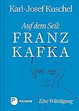 Auf dem Seil: Franz Kafka: Eine Würdigung