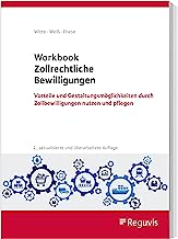 Workbook Zollrechtliche Bewilligungen: Vorteile und Gestaltungsmöglichkeiten durch Zollbewilligungen nutzen und pflegen