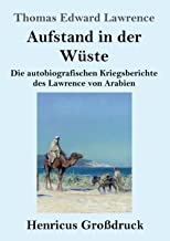 Aufstand in der Wüste (Großdruck): Die autobiografischen Kriegsberichte des Lawrence von Arabien