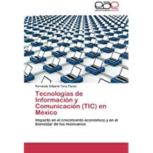 Tecnologas de Informacin y Comunicacin (TIC) en Mxico: Impacto en el crecimiento econmico y en el bienestar de los mexicanos