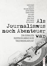 Als Journalismus noch Abenteuer war: Zehn Journalisten erlebten den Umbruch in der Medienlandschaft
