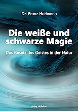 Die weiße und schwarze Magie: Das Gesetz des Geistes in der Natur