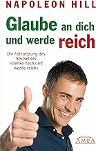 GLAUBE AN DICH UND WERDE REICH: Die Fortsetzung des Bestsellers 'Denke nach und werde reich' - nach der Originalausgabe von 1945 (First Edition)