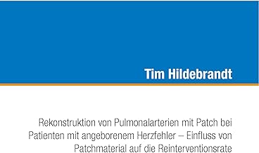 Rekonstruktion von Pulmonalarterien mit Patch bei Patienten mit angeborenem Herzfehler - Einfluss von Patchmaterial auf die Reinterventionsrate