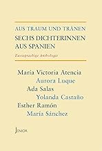 Aus Traum und Tränen: Sechs Dichterinnen aus Spanien