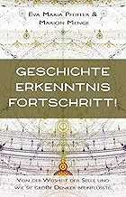 Geschichte, Erkenntnis, Fortschritt!: Von der Weisheit der Seele und wie sie große Denker beeinflusste