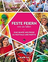 KUNTH Feste feiern, wie sie fallen: Eine bunte Weltreise zu Festivals und Partys