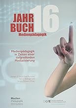 Jahrbuch Medienpädagogik 16: Medienpädagogik in Zeiten einer tiefgreifenden Mediatisierung