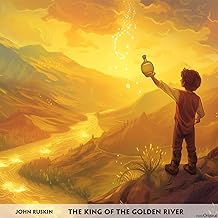 The King of the Golden River - Englisch-Hörverstehen meistern: Englisch lernen mit Struktur: Durch Abschnitte den ungekürzten Originaltext meistern