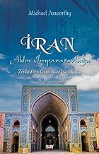 Iran Aklin Imparatorlugu: Zürdüstden Günümüze Iran Tarihi: Zerdüşt'ten Günümüze İran Tarihi