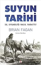 Suyun Tarihi: Su, Uygarlığı Nasıl Yarattı?